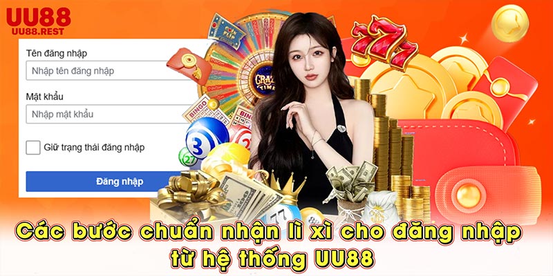 Các bước chuẩn nhận lì xì cho đăng nhập từ hệ thống UU88