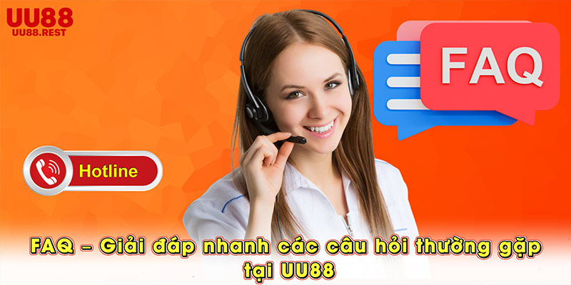 FAQ – Giải đáp nhanh các câu hỏi thường gặp tại UU88