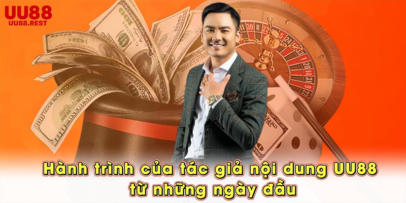 Hành trình của tác giả nội dung UU88 từ những ngày đầu