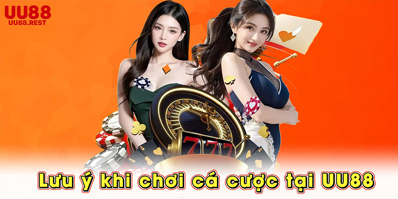 lưu ý khi chơi cá cược tại UU88