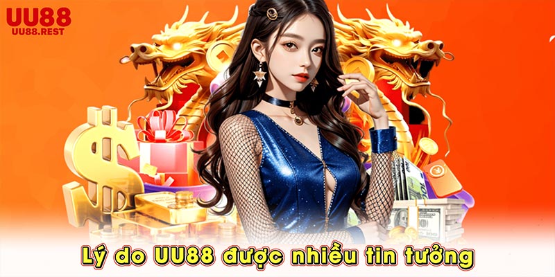 Tổng hợp lý do UU88 được nhiều tin tưởng lựa chọn