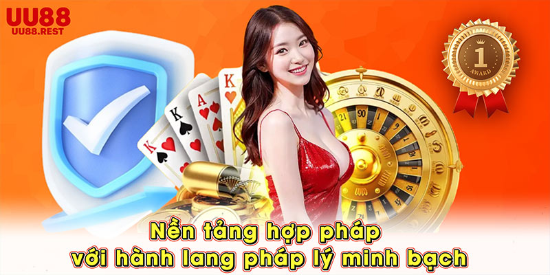 Nền tảng hợp pháp với hành lang pháp lý minh bạch